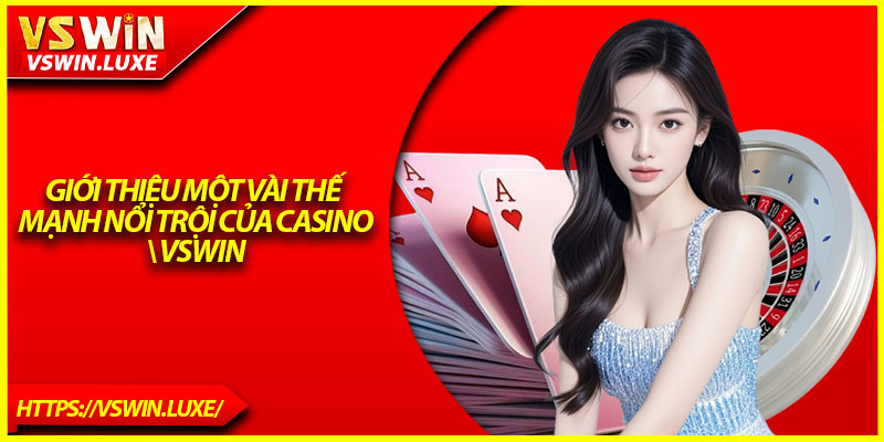 Giới thiệu một vài thế mạnh nổi trội của casino Vswin