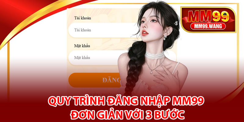 Quy trình đăng nhập MM99 đơn giản với 3 bước
